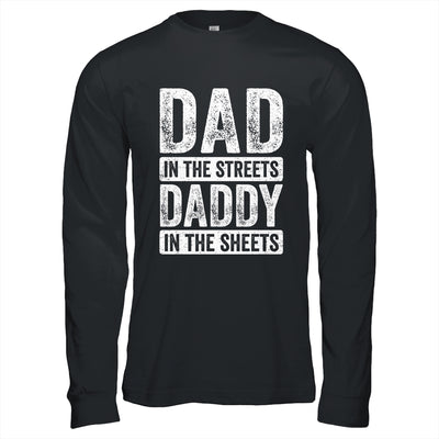 Dad In The Streets Daddy In The Sheets Funny Dad Fathers Day Shirt & Hoodie | teecentury