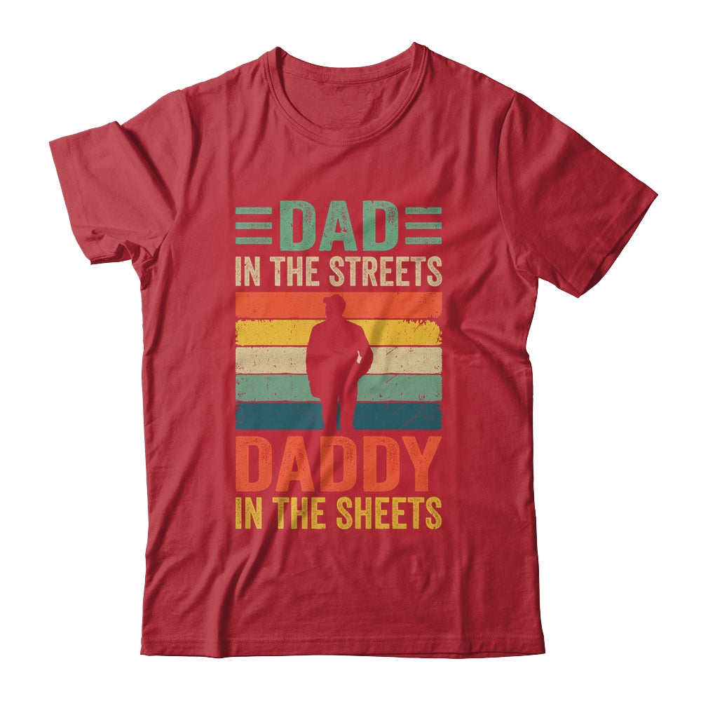 Dad In The Streets Daddy In The Sheets Funny Fathers Day Shirt & Hoodie | teecentury