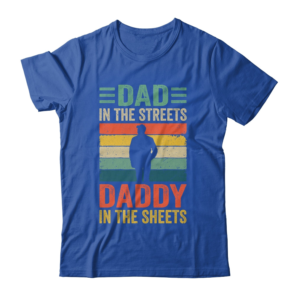 Dad In The Streets Daddy In The Sheets Funny Fathers Day Shirt & Hoodie | teecentury
