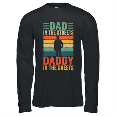 Dad In The Streets Daddy In The Sheets Funny Fathers Day Shirt & Hoodie | teecentury