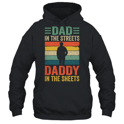 Dad In The Streets Daddy In The Sheets Funny Fathers Day Shirt & Hoodie | teecentury