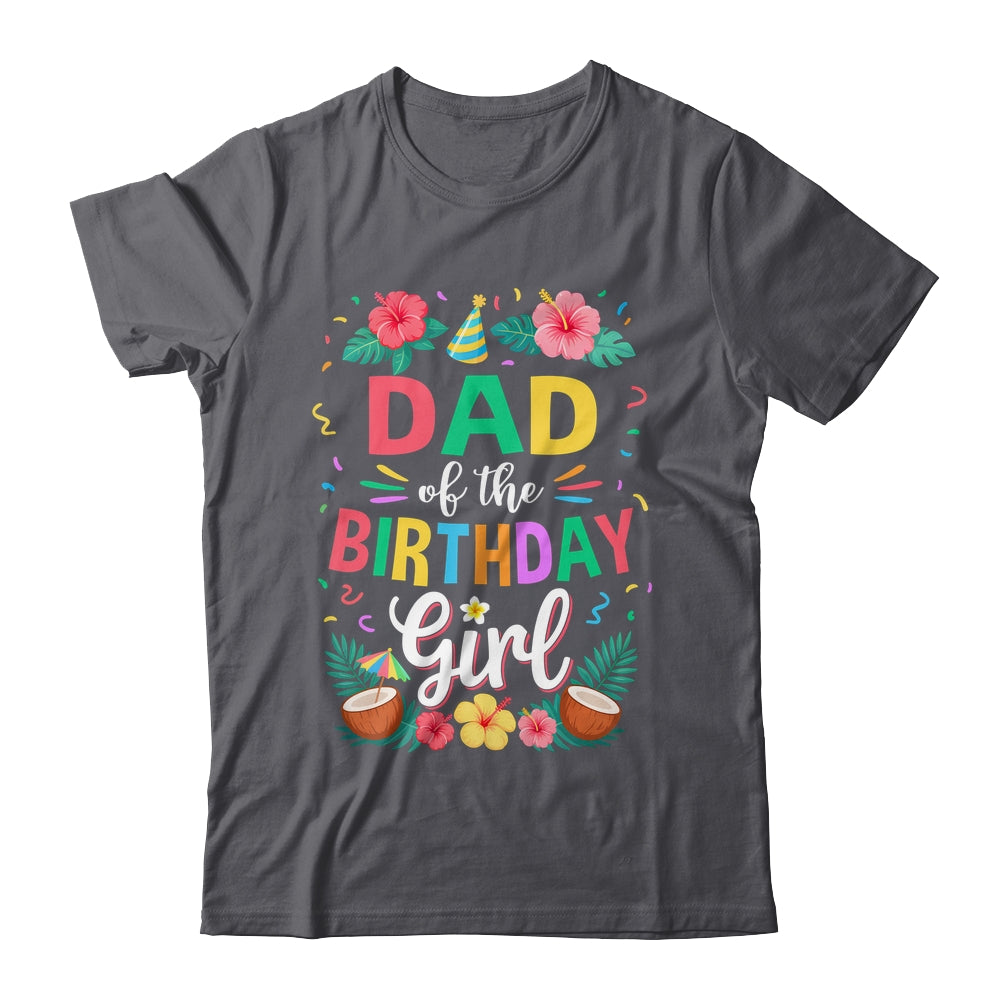 Dad Of The Birthday Girl Aloha Hawaii Party 1st Birthday Shirt & Hoodie | teecentury