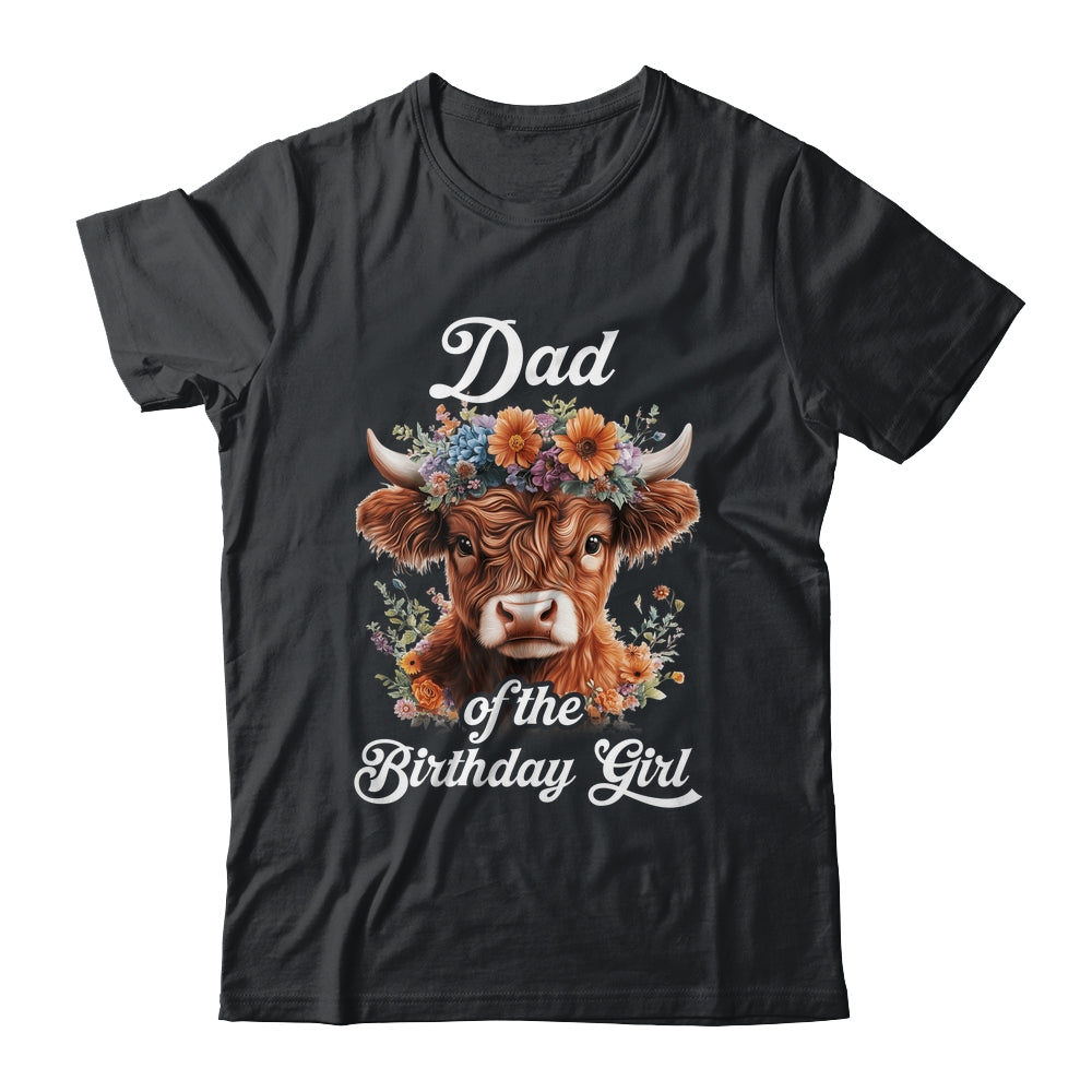 Dad Of The Birthday Girl Highland Cow Farm Family Shirt & Hoodie | teecentury