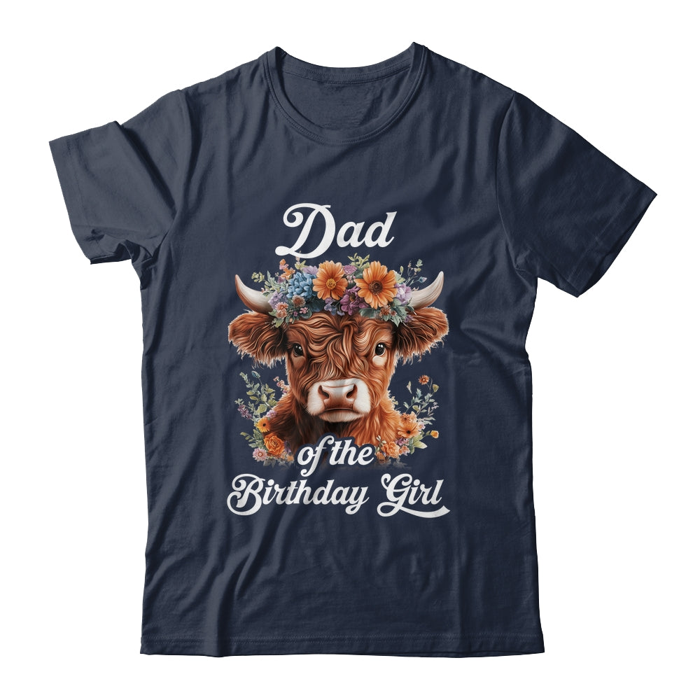 Dad Of The Birthday Girl Highland Cow Farm Family Shirt & Hoodie | teecentury