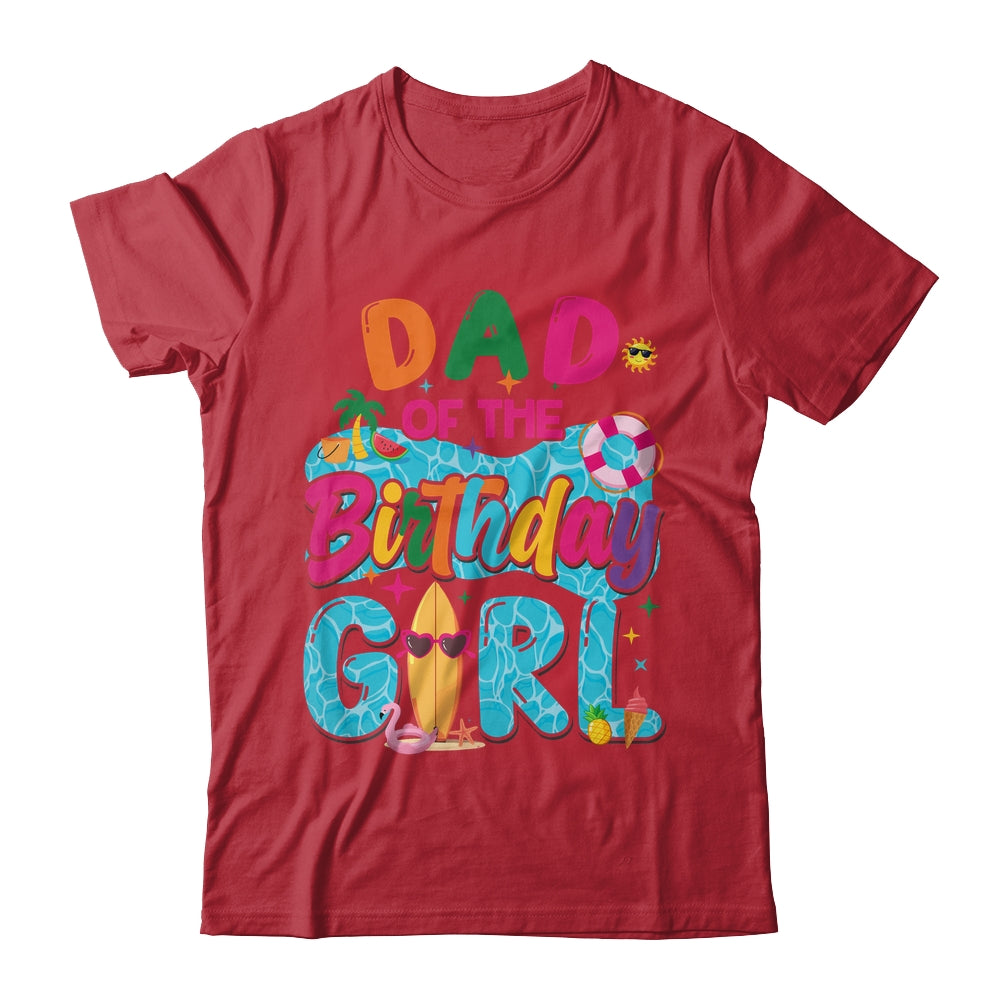 Dad Of The Birthday Girl Pool Party Beach Family Matching Shirt & Hoodie | teecentury