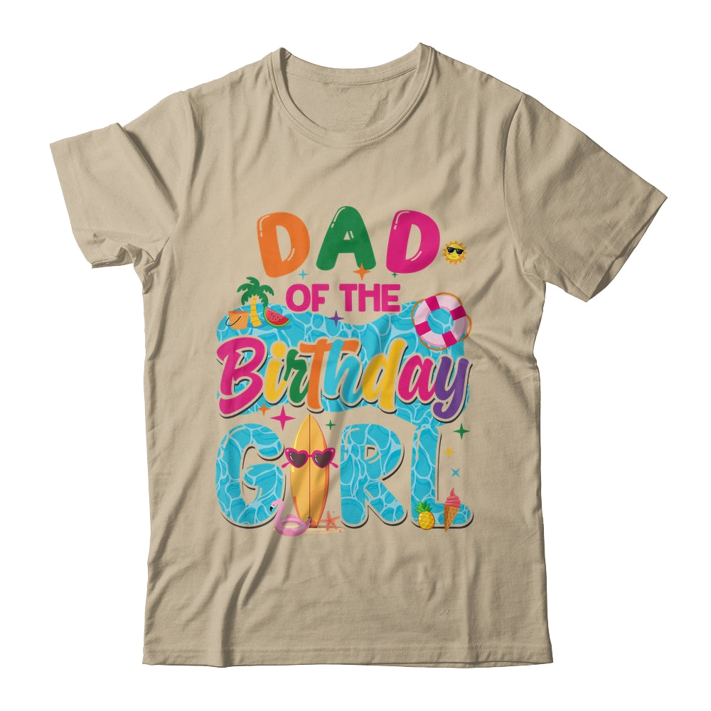 Dad Of The Birthday Girl Pool Party Beach Family Matching Shirt & Hoodie | teecentury