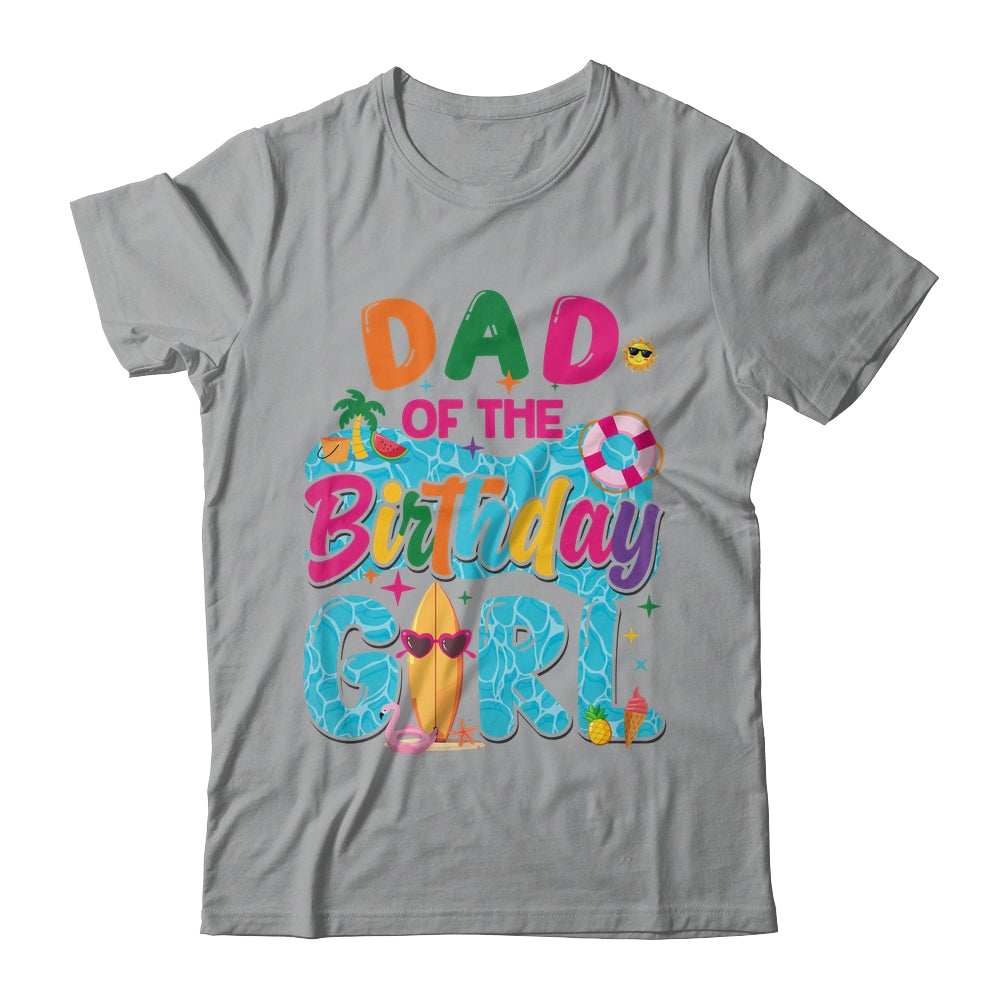 Dad Of The Birthday Girl Pool Party Beach Family Matching Shirt & Hoodie | teecentury