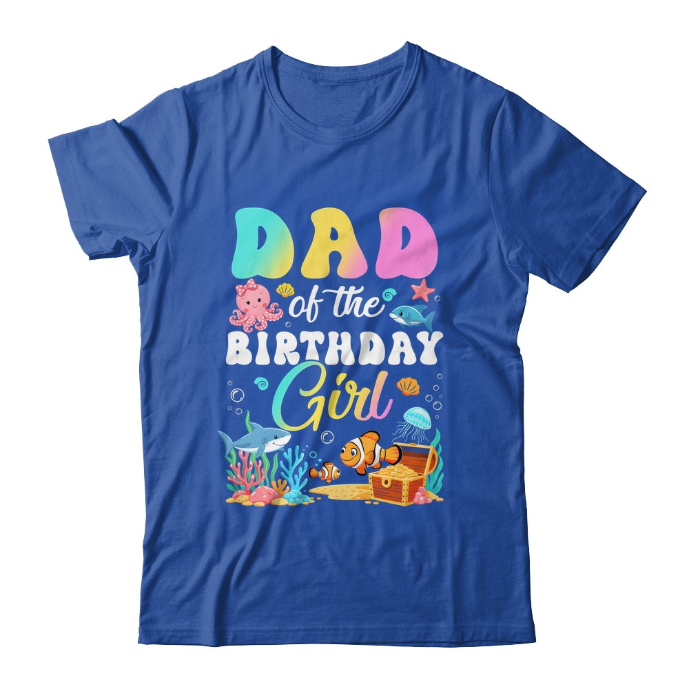 Dad Of The Birthday Girl Sea Fish Ocean Aquarium Shirt & Hoodie | teecentury