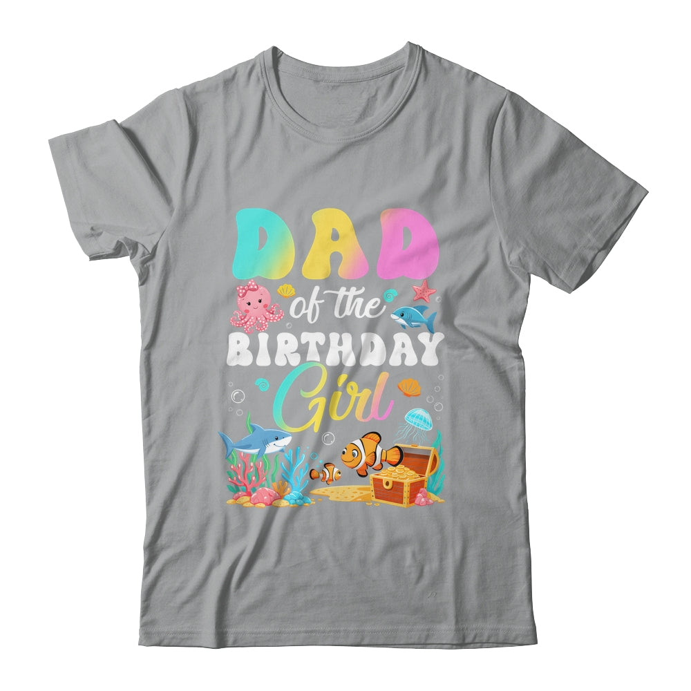 Dad Of The Birthday Girl Sea Fish Ocean Aquarium Shirt & Hoodie | teecentury