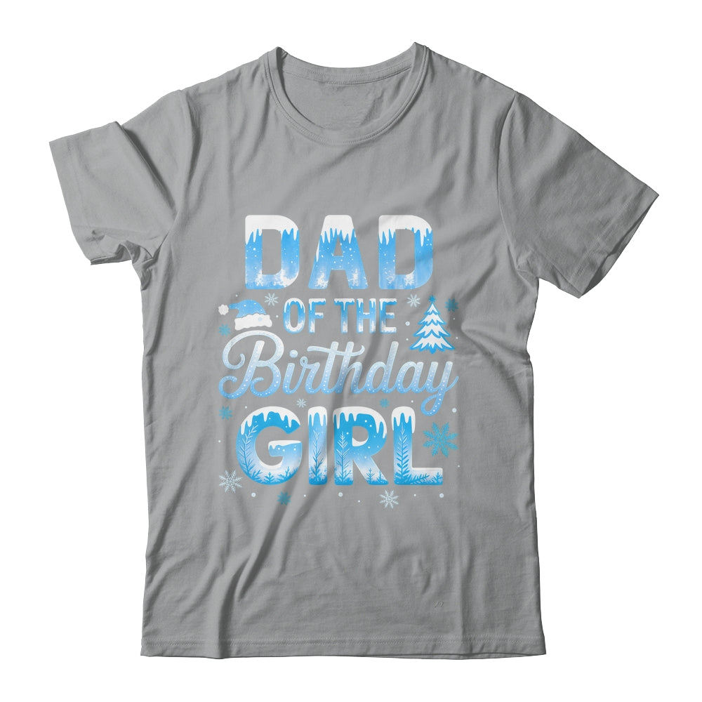 Dad Of The Birthday Girl Snowflakes Winter Family Matching Shirt & Hoodie | teecentury