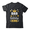 Dad Of The Birthday King Boys Men Bday Party For Him Shirt & Hoodie | teecentury