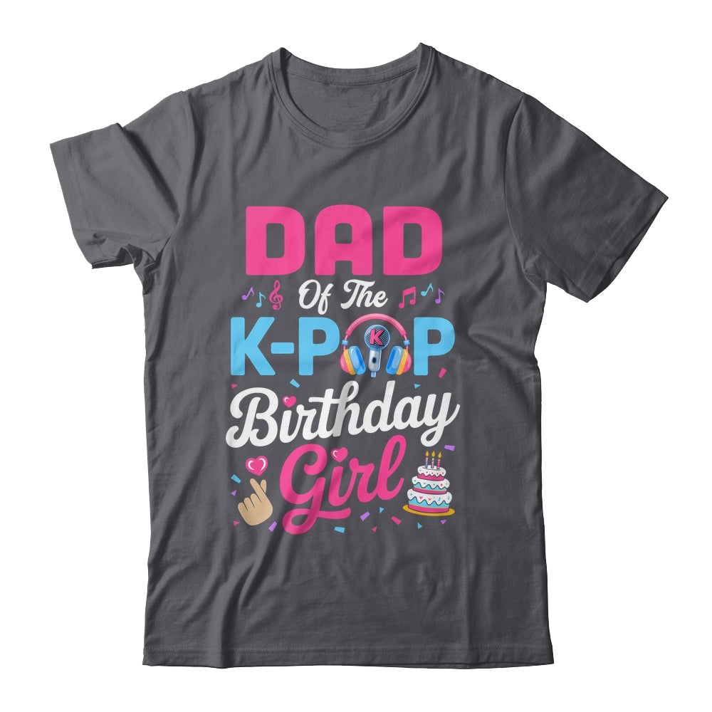 Dad Of The K-Pop Birthday Girl Korean Music Family Shirt & Hoodie | teecentury
