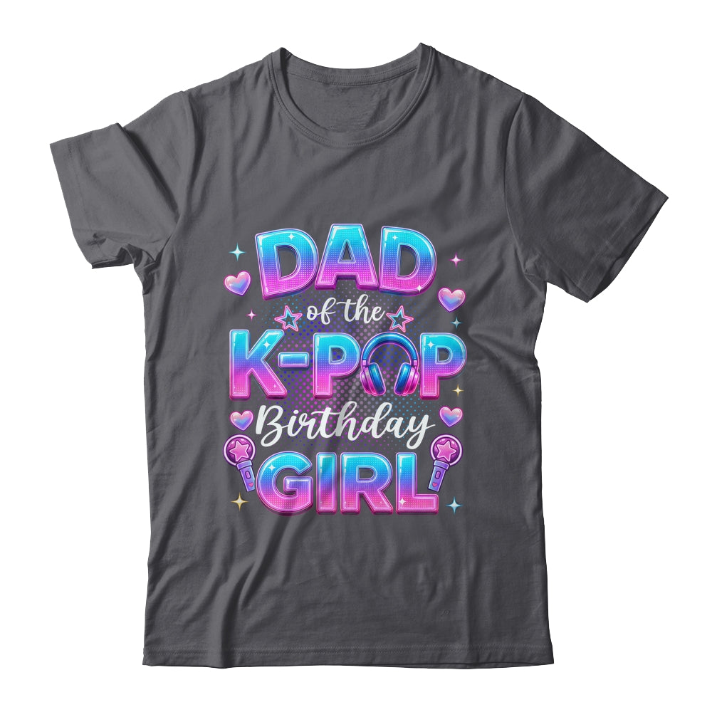 Dad Of The K-Pop Birthday Girl Korean Music Lovers Shirt & Hoodie | teecentury