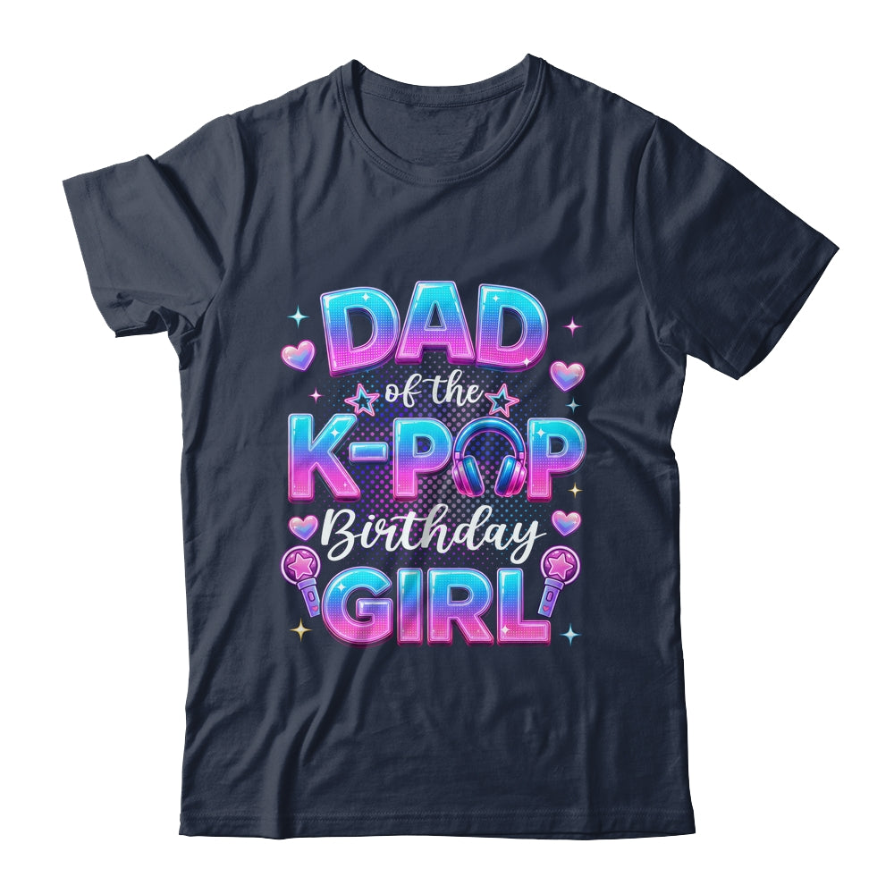 Dad Of The K-Pop Birthday Girl Korean Music Lovers Shirt & Hoodie | teecentury