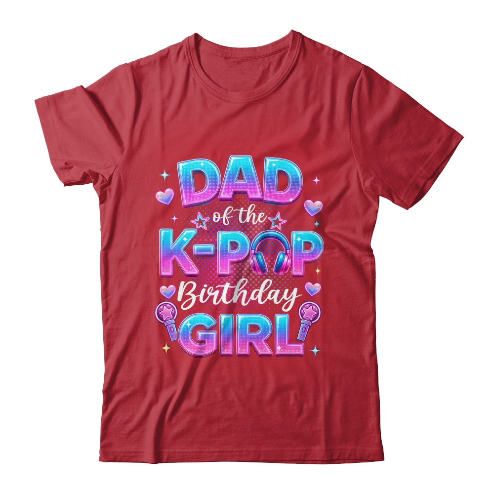 Dad Of The K-Pop Birthday Girl Korean Music Lovers Shirt & Hoodie | teecentury