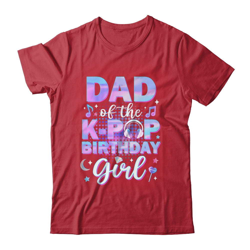 Dad Of The K-Pop Birthday Girl Matching Family Music Shirt & Hoodie | teecentury