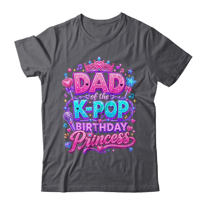 Dad Of The K-Pop Birthday Princess Korean Music Lovers Shirt & Hoodie | teecentury