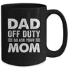 Dad Off Duty Go Ask Your Mom Funny Dad Mothers Day Vintage Mug | teecentury