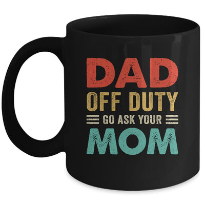 Dad Off Duty Go Ask Your Mom Funny Fathers Day Vintage Mug | teecentury