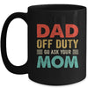 Dad Off Duty Go Ask Your Mom Funny Fathers Day Vintage Mug | teecentury