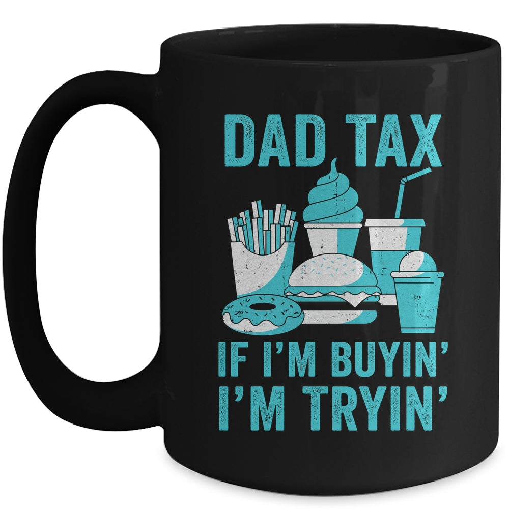 Dad Tax If I'm Buyin' I'm Tryin' Funny Father Fast Food Mug | teecentury