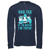 Dad Tax If I'm Buyin' I'm Tryin' Funny Father Fast Food Shirt & Hoodie | teecentury