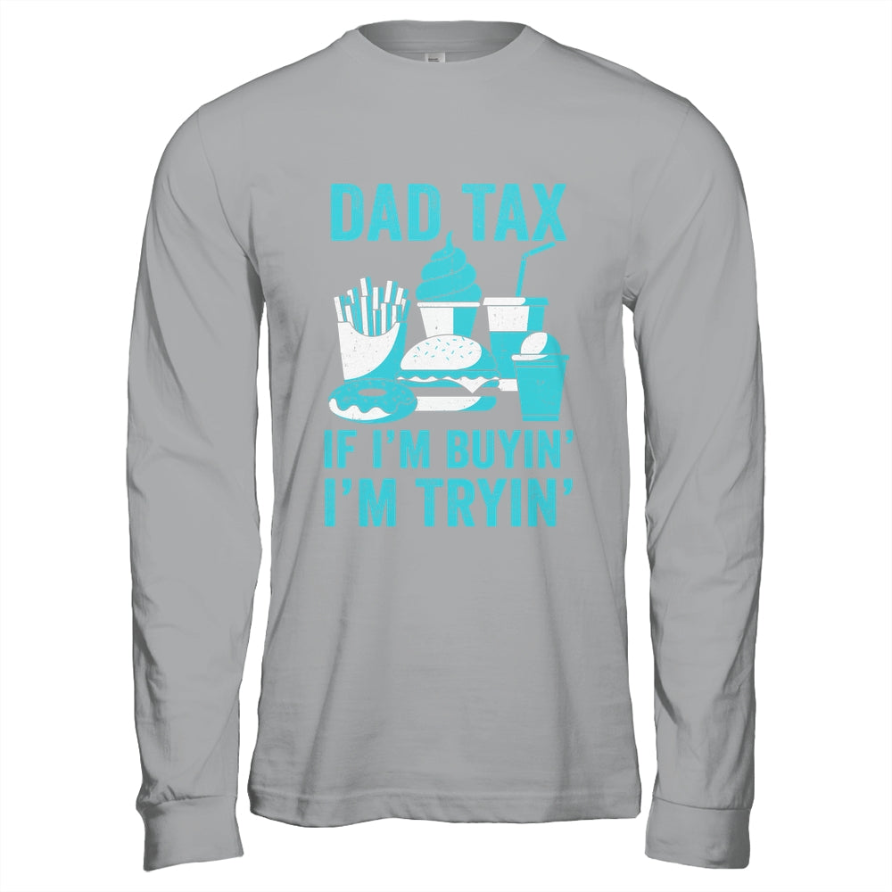 Dad Tax If I'm Buyin' I'm Tryin' Funny Father Fast Food Shirt & Hoodie | teecentury