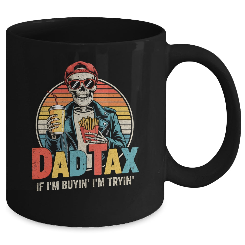 Dad Tax If I'm Buyin' I'm Tryin' Funny Father Humor Mug | teecentury