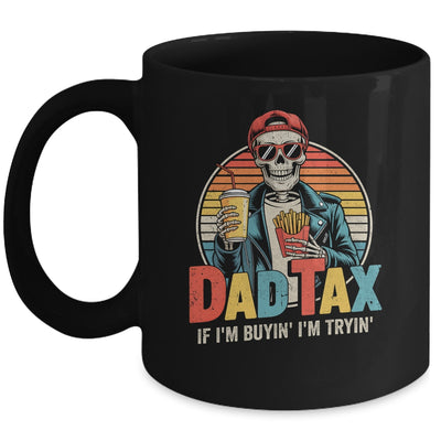 Dad Tax If I'm Buyin' I'm Tryin' Funny Father Humor Mug | teecentury