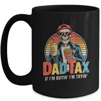 Dad Tax If I'm Buyin' I'm Tryin' Funny Father Humor Mug | teecentury