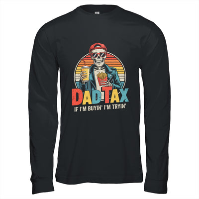 Dad Tax If I'm Buyin' I'm Tryin' Funny Father Humor Shirt & Hoodie | teecentury