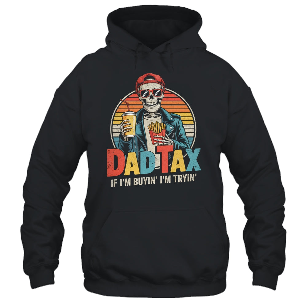 Dad Tax If I'm Buyin' I'm Tryin' Funny Father Humor Shirt & Hoodie | teecentury