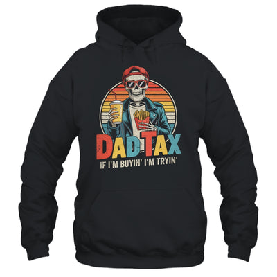 Dad Tax If I'm Buyin' I'm Tryin' Funny Father Humor Shirt & Hoodie | teecentury