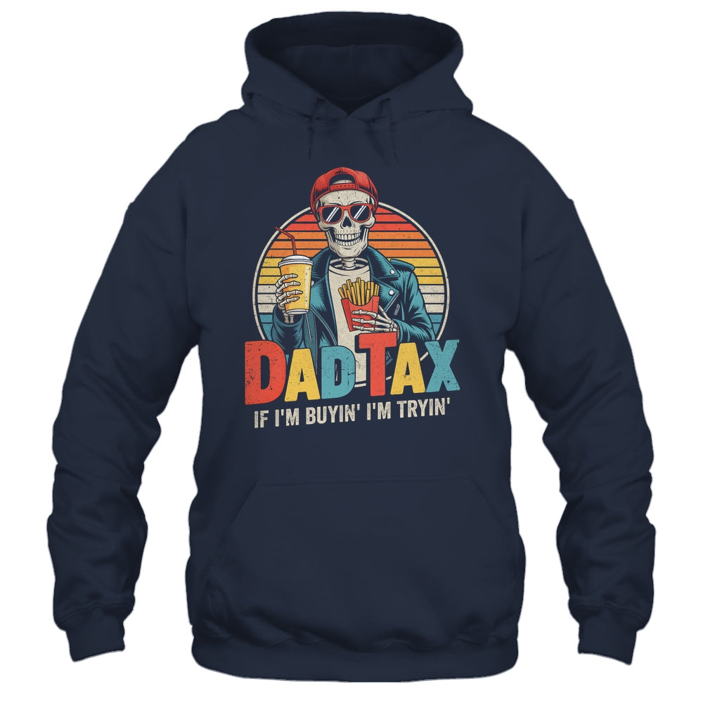 Dad Tax If I'm Buyin' I'm Tryin' Funny Father Humor Shirt & Hoodie | teecentury
