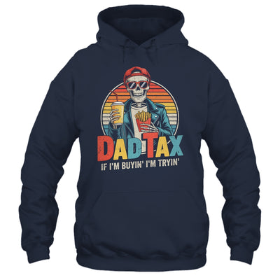 Dad Tax If I'm Buyin' I'm Tryin' Funny Father Humor Shirt & Hoodie | teecentury