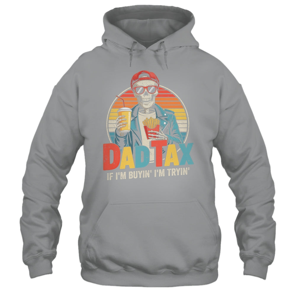 Dad Tax If I'm Buyin' I'm Tryin' Funny Father Humor Shirt & Hoodie | teecentury