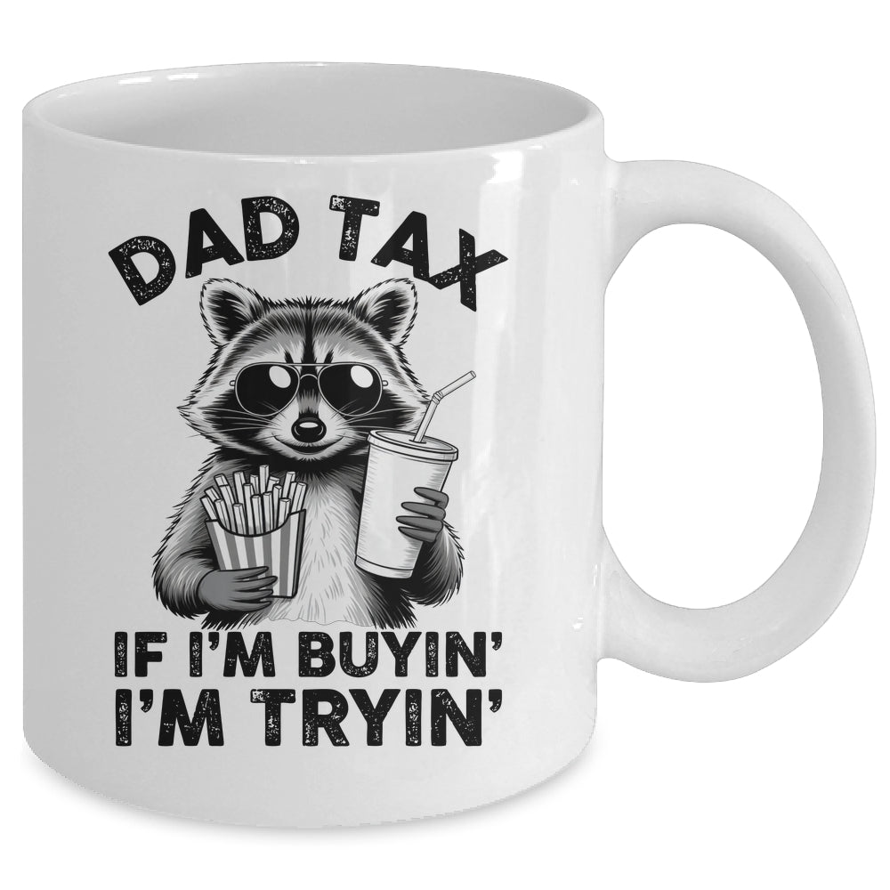 Dad Tax If I'm Buyin' I'm Tryin' Raccoon Funny Father's Day Mug | teecentury