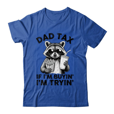 Dad Tax If I'm Buyin' I'm Tryin' Raccoon Funny Father's Day Shirt & Hoodie | teecentury