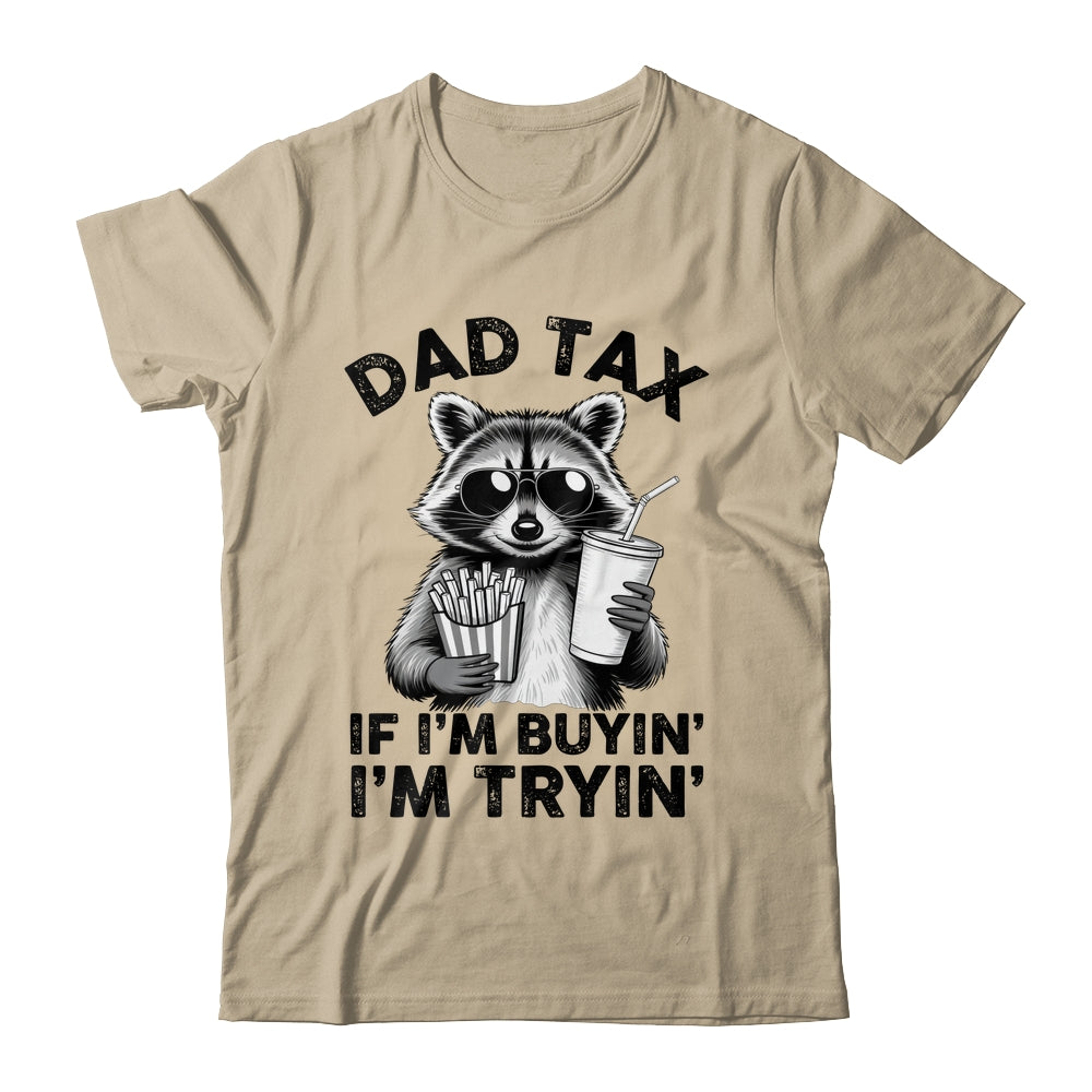 Dad Tax If I'm Buyin' I'm Tryin' Raccoon Funny Father's Day Shirt & Hoodie | teecentury