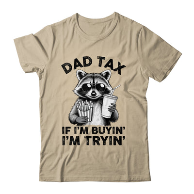 Dad Tax If I'm Buyin' I'm Tryin' Raccoon Funny Father's Day Shirt & Hoodie | teecentury