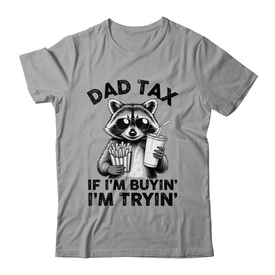 Dad Tax If I'm Buyin' I'm Tryin' Raccoon Funny Father's Day Shirt & Hoodie | teecentury