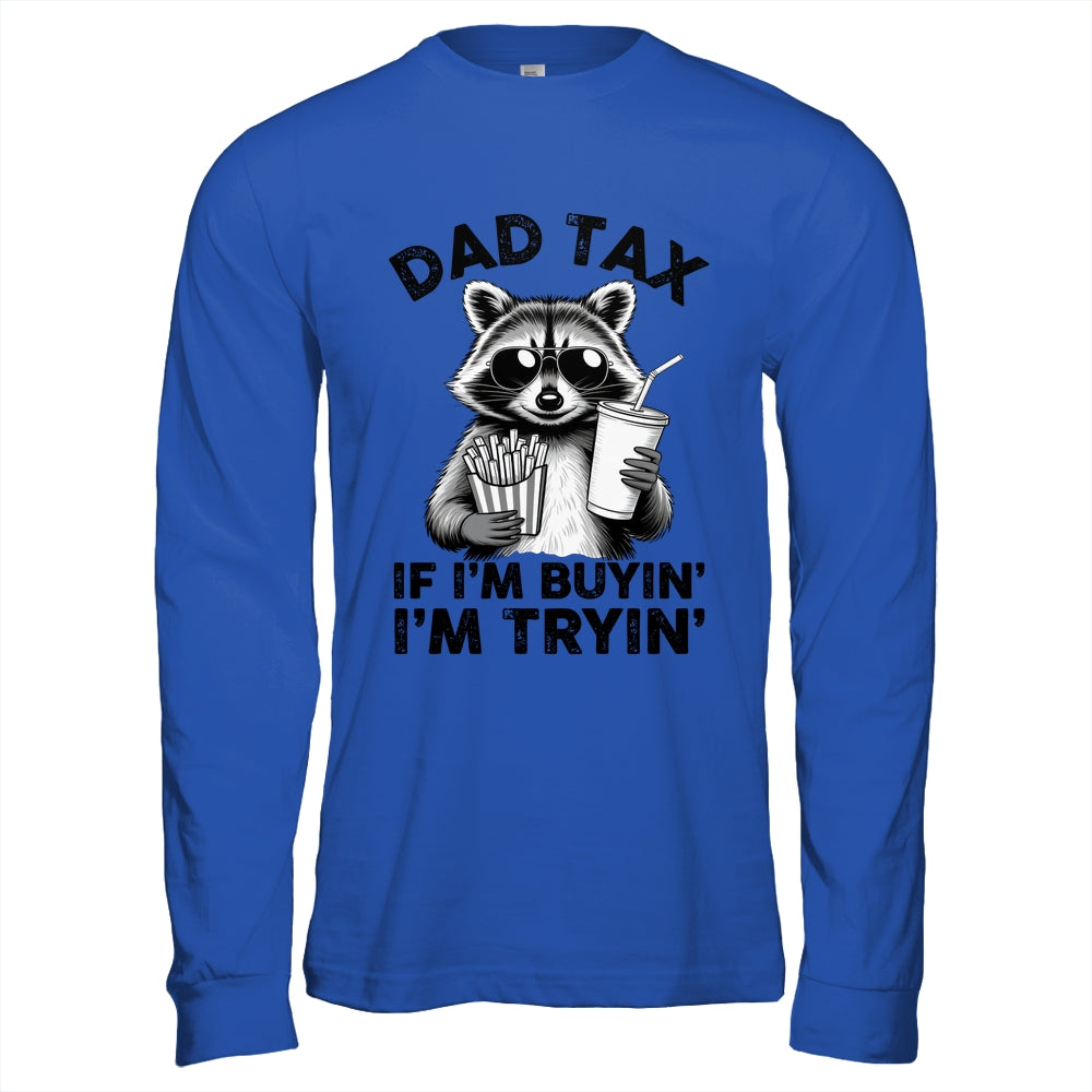 Dad Tax If I'm Buyin' I'm Tryin' Raccoon Funny Father's Day Shirt & Hoodie | teecentury