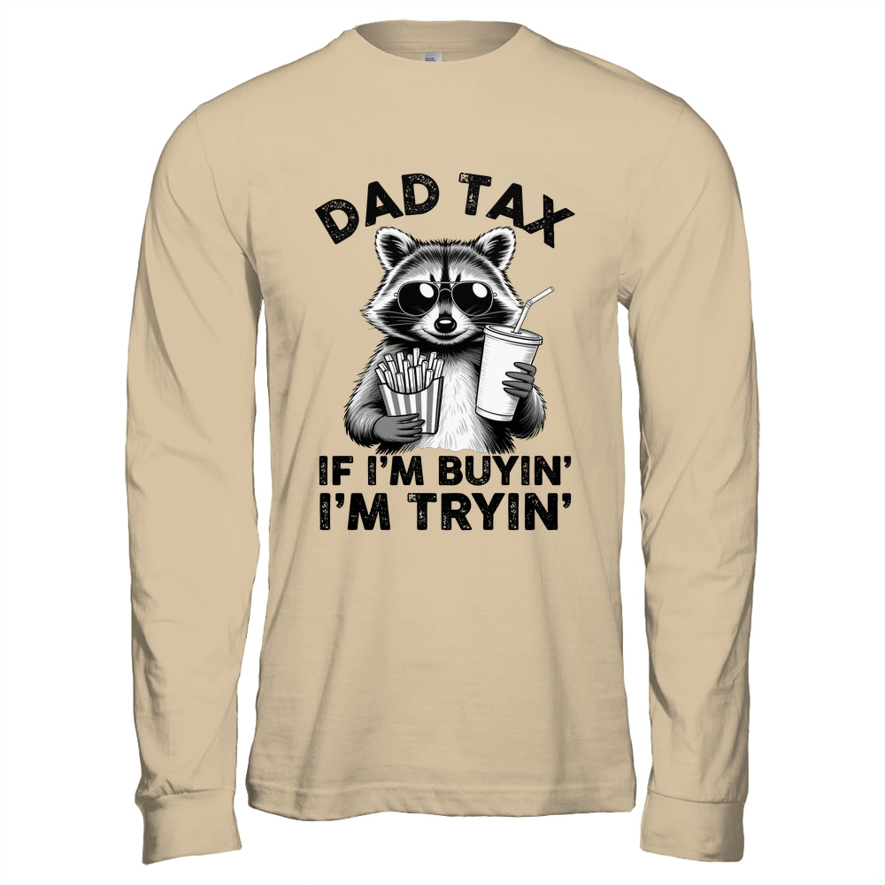 Dad Tax If I'm Buyin' I'm Tryin' Raccoon Funny Father's Day Shirt & Hoodie | teecentury