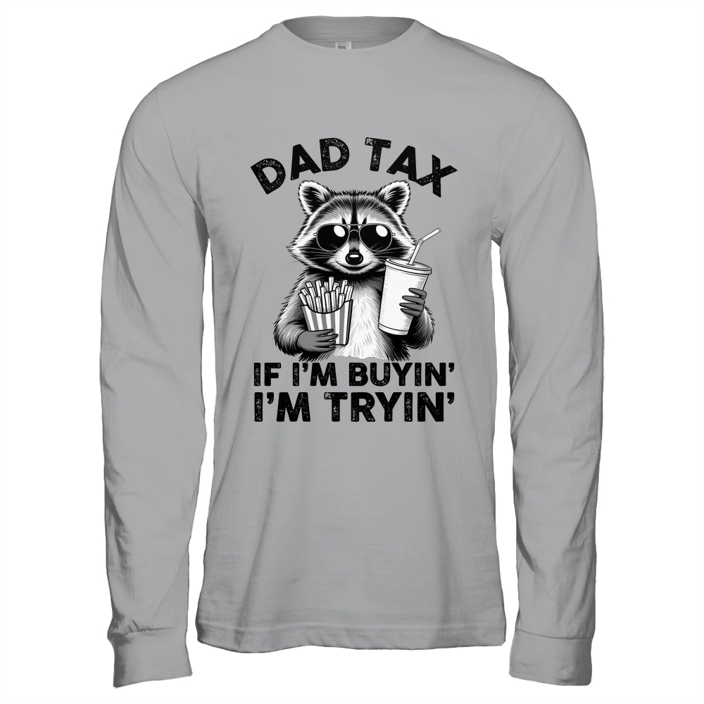 Dad Tax If I'm Buyin' I'm Tryin' Raccoon Funny Father's Day Shirt & Hoodie | teecentury