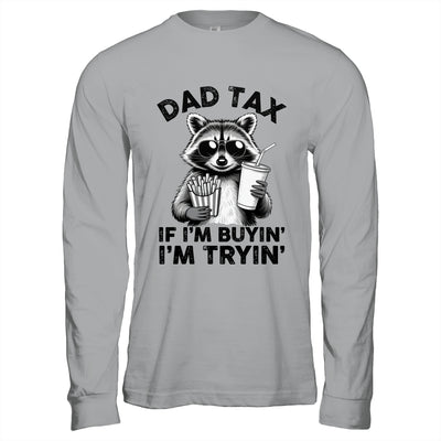 Dad Tax If I'm Buyin' I'm Tryin' Raccoon Funny Father's Day Shirt & Hoodie | teecentury