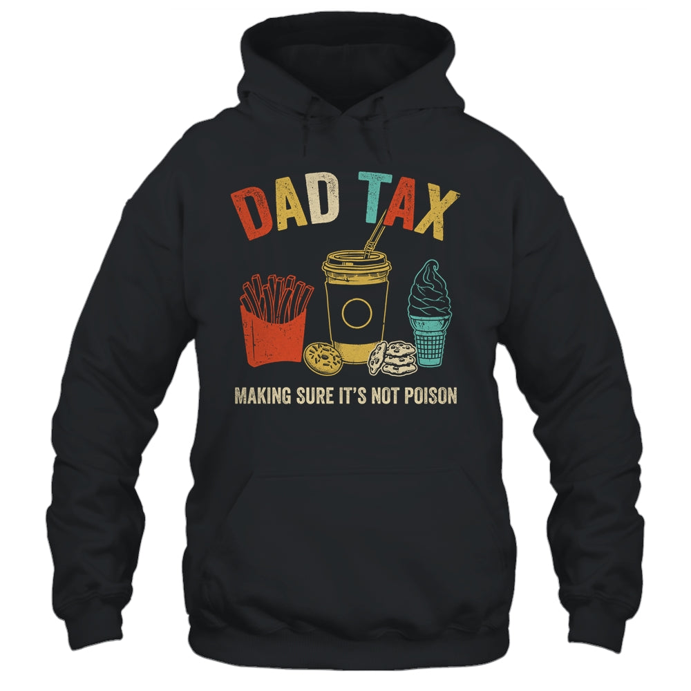Dad Tax Making Sure It's Not Poison Fathers Day Dad Joke Shirt & Hoodie | teecentury