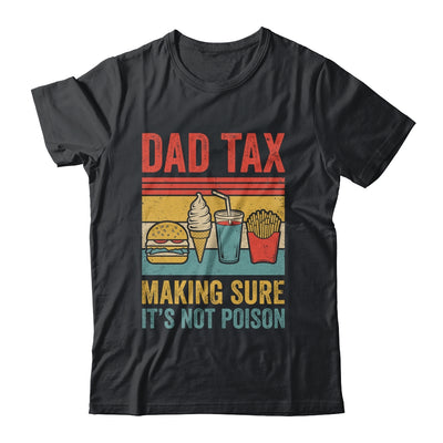 Dad Tax Making Sure It's Not Poison Funny Men Father’s Day Shirt & Hoodie | teecentury
