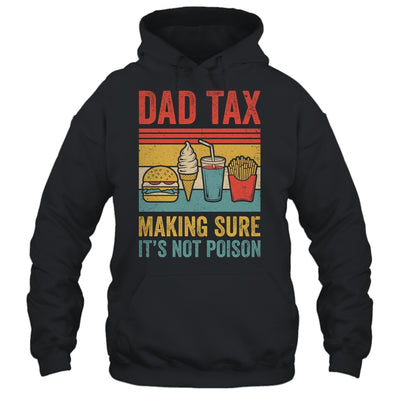 Dad Tax Making Sure It's Not Poison Funny Men Father’s Day Shirt & Hoodie | teecentury