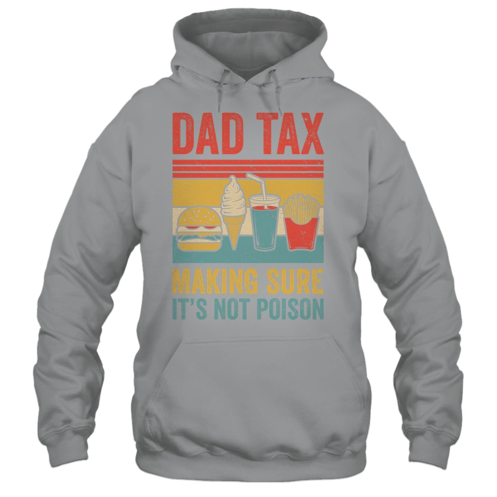 Dad Tax Making Sure It's Not Poison Funny Men Father’s Day Shirt & Hoodie | teecentury