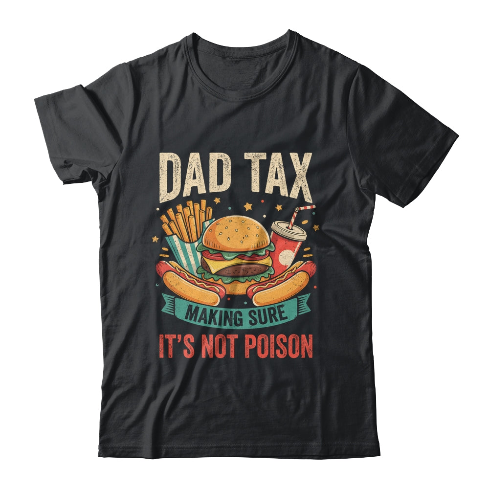 Dad Tax Making Sure It's Not Poison Men Funny Father's Day Shirt & Hoodie | teecentury